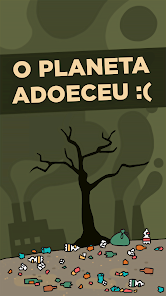 O planeta adoeceu e é necessário remover os lixos descartados livremente no jogo.